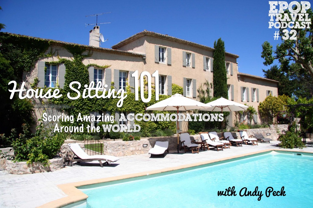 EPoP 032: Housesitting 101- Scoring Amazing Accommodations Around the World with Andy Peck