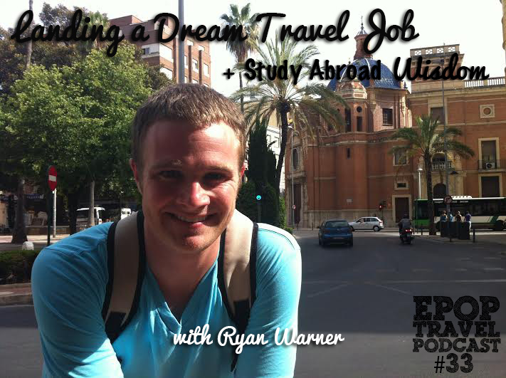 EPoP 033: Landing a Dream Travel Job + Study Abroad Wisdom with Ryan Warner