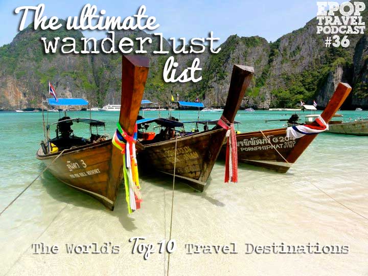 EPoP 036: The Ultimate Wanderlust List- The World’s Top 10 Travel Destinations