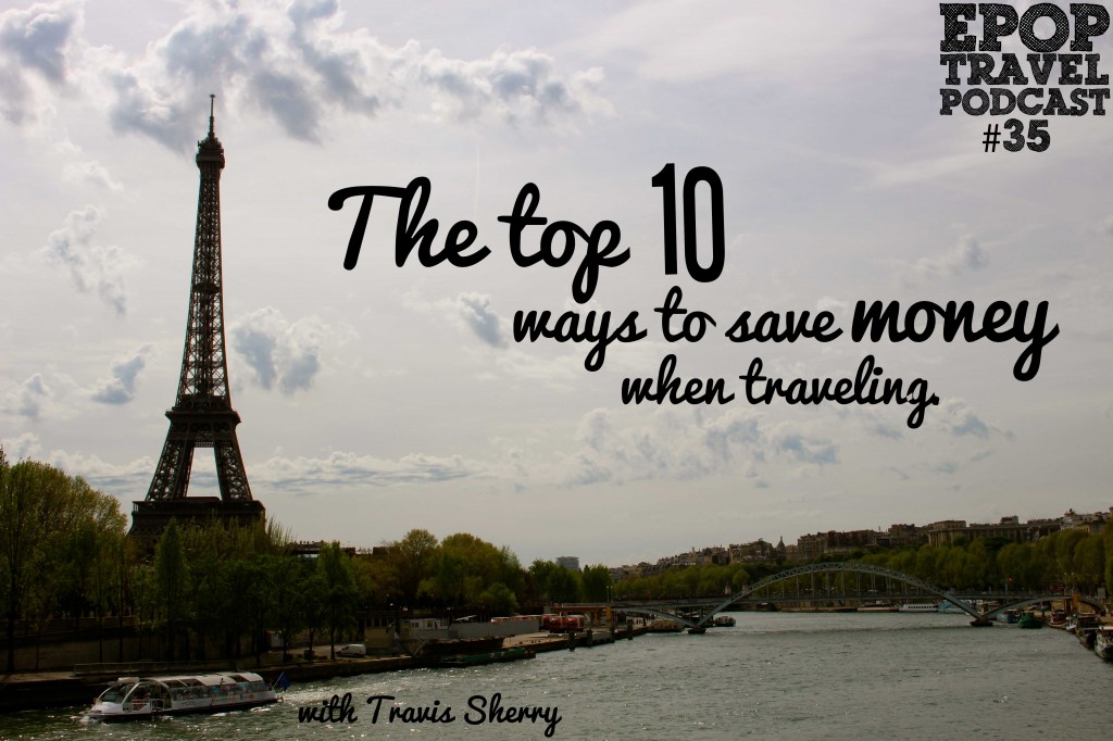 EPoP 035: The Top 10 Ways To Save Money When Traveling