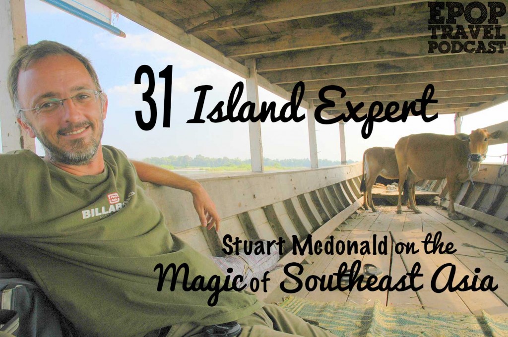 EPoP 034: 31 Island Expert Stuart McDonald on the Magic of Southeast Asia