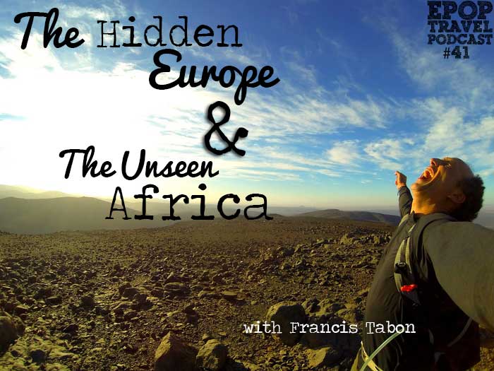 EPoP 041: The Hidden Europe and the Unseen Africa with Francis Tapon