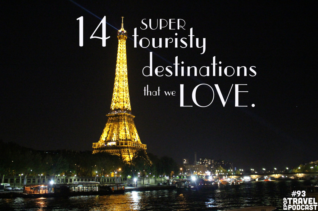 14 Super Touristy Destinations That We Love