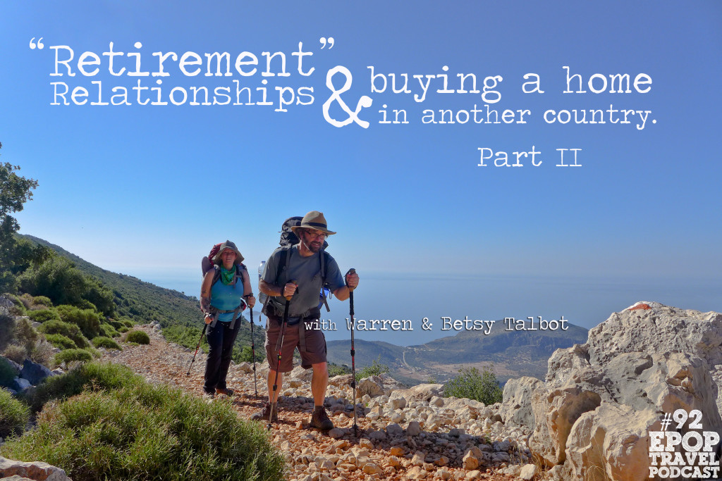 “Retirement”, Relationships & Buying a Home in Another Country with Warren & Betsy Talbot. Part II