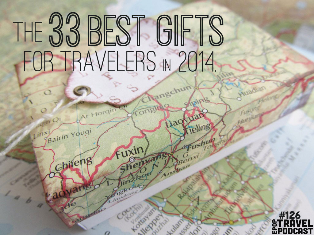 The 33 Best Gifts For Travelers, 2014 (Podcast)