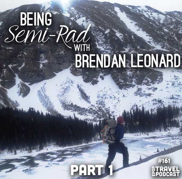 Being Semi-Rad with Brendan Leonard, Part 1