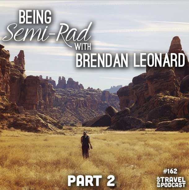 Being Semi-Rad with Brendan Leonard, Part 2