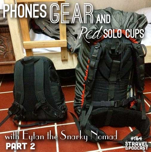 Phones, Gear, and Red Solo Cups with Eytan the Snarky Nomad, Part 2