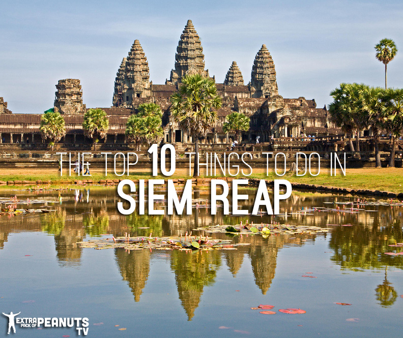 Top 10 Things to do in Siem Reap, Cambodia