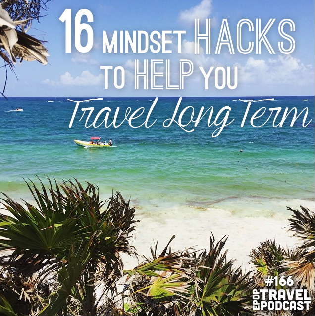 16 Mindset Hacks to Help You Travel Long Term