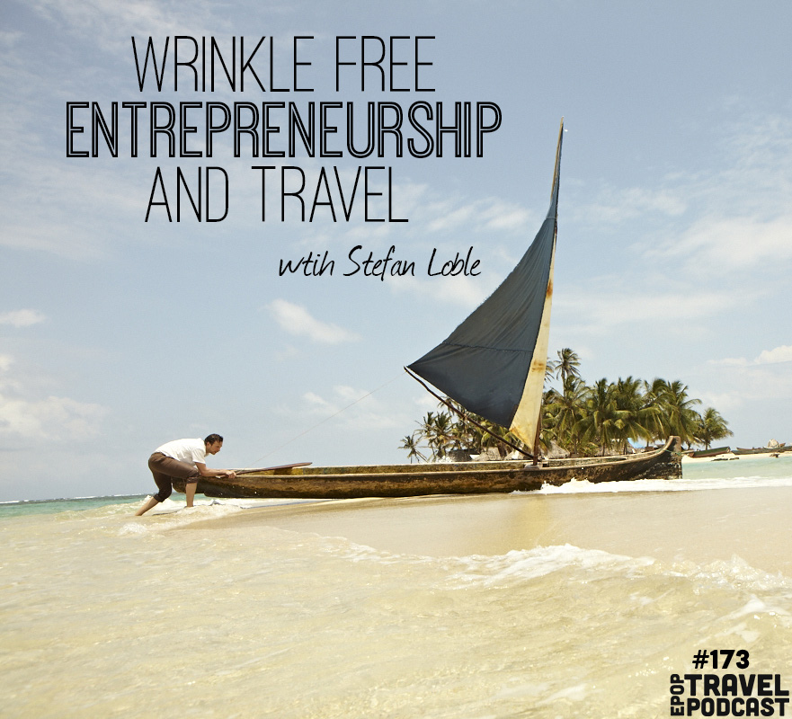 Wrinkle Free Entrepreneurship & Travel with Stefan Loble of Bluffworks, Part 2