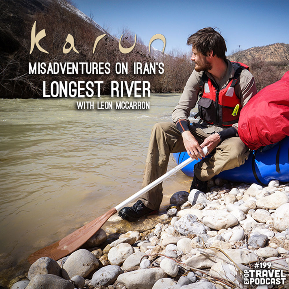 Karun: Misadventures On Iran’s Longest River with Leon McCarron – Part 1