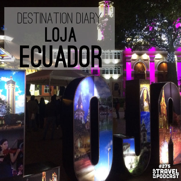 Destination Diary – Loja, Ecuador