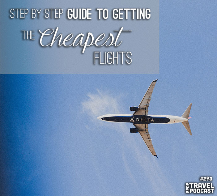 Step by Step Guide to Getting the Cheapest Flights, 2017