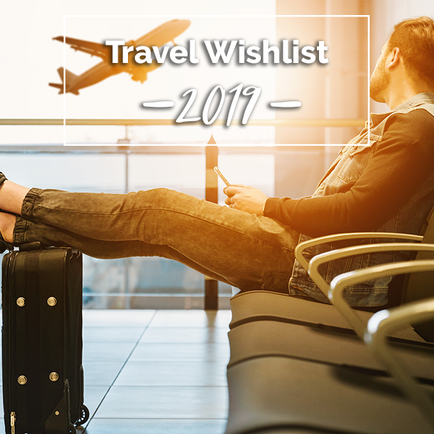 2019 Travel Wishlist