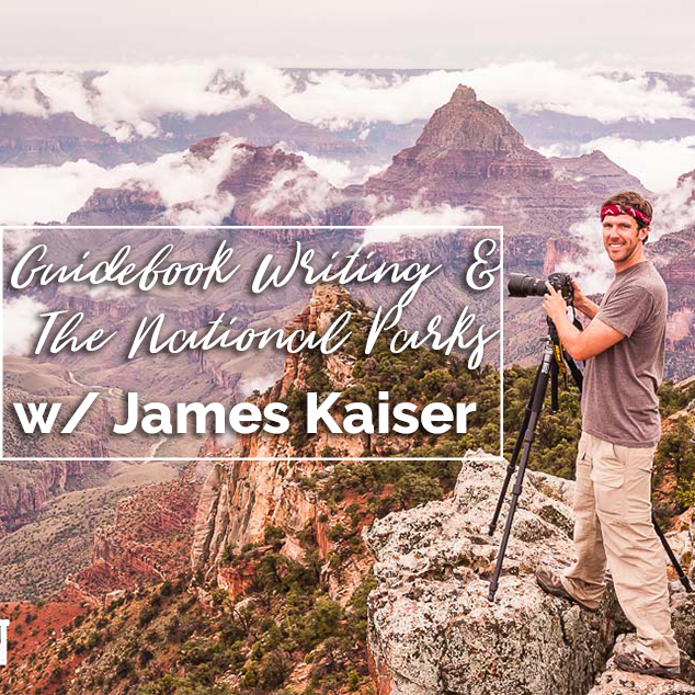 Guidebook Writing & The National Parks with James Kaiser