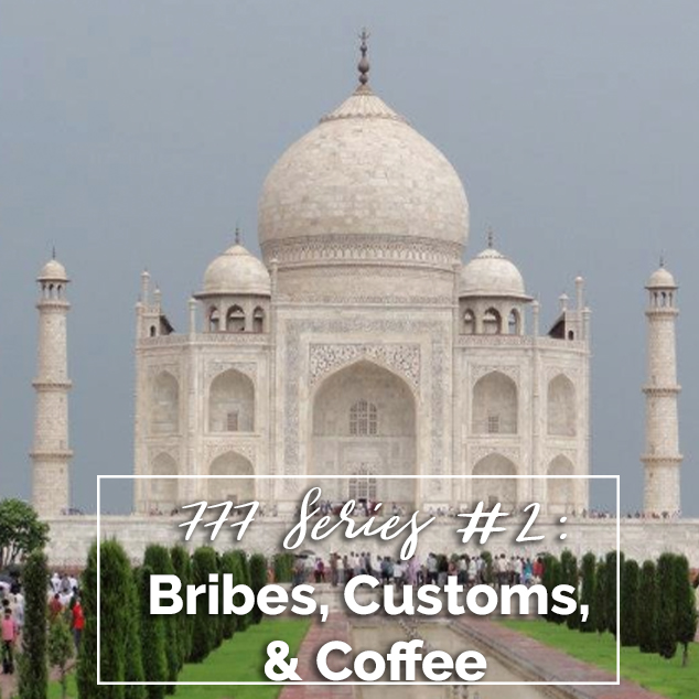 777 Series #2: Bribes, Customs, and Coffee
