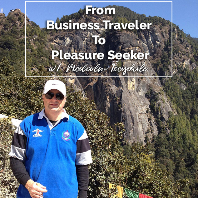 From Business Traveler To Pleasure Seeker w/ Malcolm Teasdale